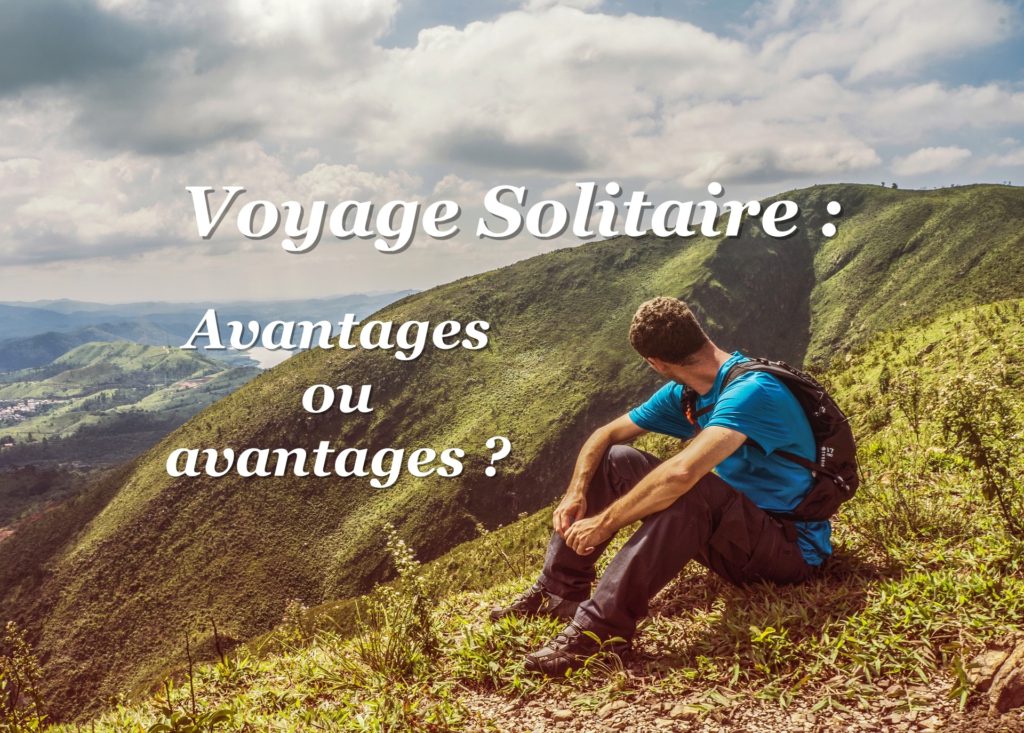 Voyage solitaire pourquoi partir voyager seul
