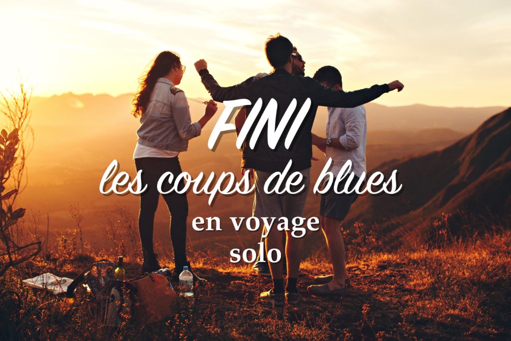 éviter les coups de blues en voyage solo