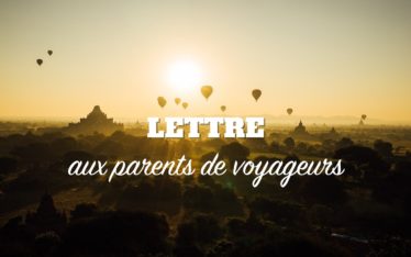 lettre aux parents de voyageurs en tour du monde en solo